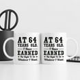 thumbnail image 6 of 64th Birthday Gifts for Men Women - AT 64 Years Old I Have Earned The Right To Do Whatever I Want Mug - 64 Birthday Gift for Dad Mom Husband Wife Brother Sister Uncle Grandpa Friend - 11 oz Coffee Mug, 6 of 6