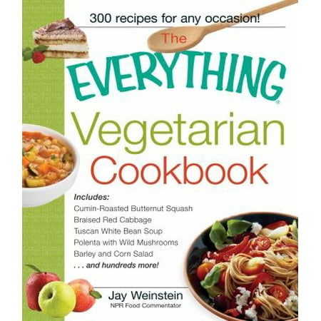 The Everything Vegetarian Cookbook: 300 Healthy Recipes Everyone Will Enjoy
