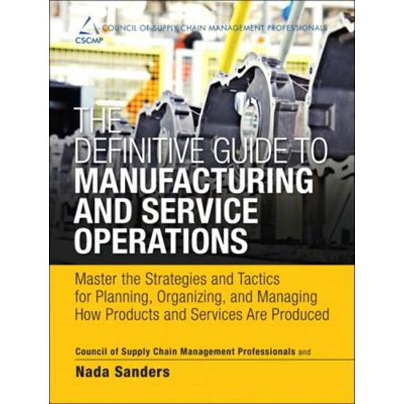 Pre-Owned The Definitive Guide to Manufacturing and Service Operations: Master the Strategies and Tactics for Planning, Organizing, and Managing How Products an (Hardcover) 0133438643 9780133438642