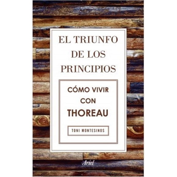 EL TRIUNFO DE LOS PRINCIPIOS. COMO VIVIR CON THOREAU ARIEL MEXICO TONI MONTESINOS GILBERT