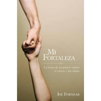 MI Fortaleza: La lucha de un pastor contra el cáncer y las dudas (Paperback)