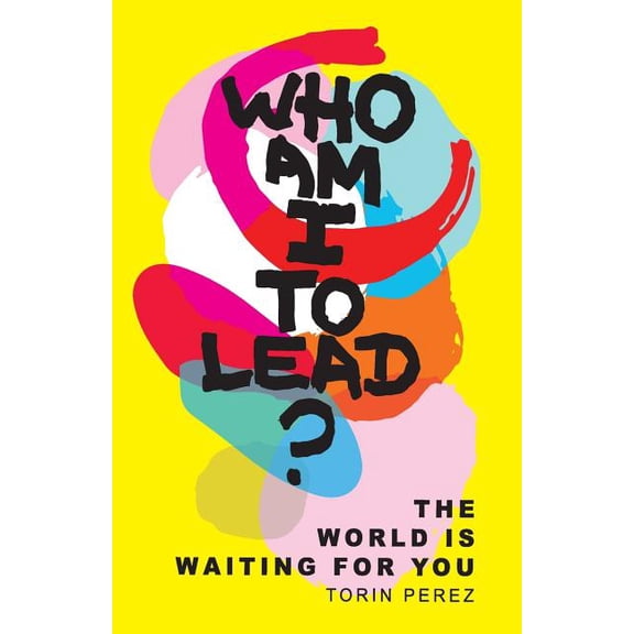 Who Am I to Lead?: The World Is Waiting for You, (Paperback)