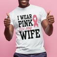 thumbnail image 2 of I Wear Pink For My Wife Breast Cancer Awareness Month T-Shirt, Crewneck, White, Large, 2 of 4