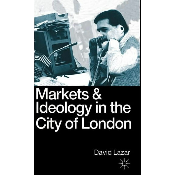 Markets and Ideology in the City of London, (Hardcover)