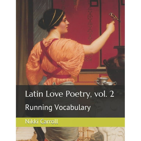 Latin Love Poetry, vol. 2: Running Vocabulary (Paperback) by Nikki Carroll