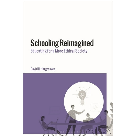 Schooling Reimagined: Educating for a More Ethical Society, (Hardcover)