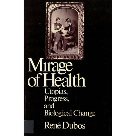 Mirage of Health: Utopias, Progress, and Biological Change, (Paperback)