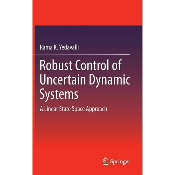 Robust Control of Uncertain Dynamic Systems: A Linear State Space Approach, (Hardcover)