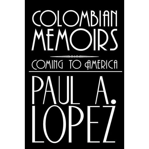 Colombian Memoirs: Coming to America (Paperback)