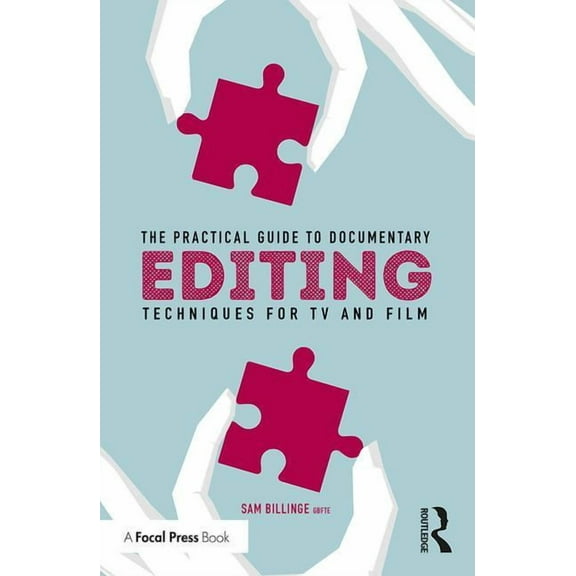 The Practical Guide to Documentary Editing: Techniques for TV and Film, (Paperback)