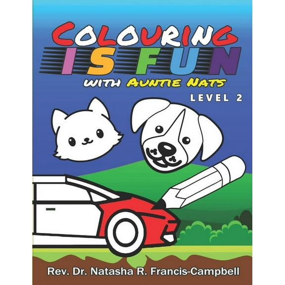 Colouring is Fun with Auntie Nats Level 2 (Paperback) by Natasha R Francis-Campbell