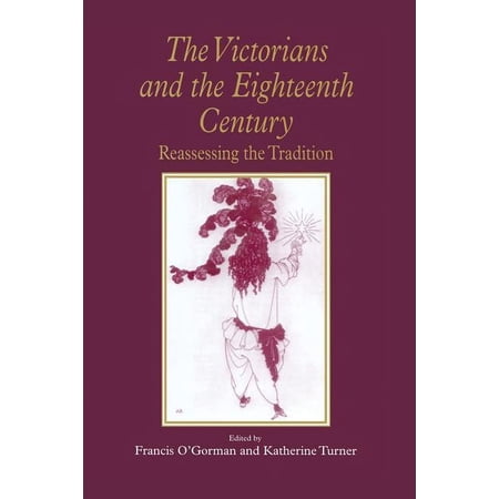 The Victorians and the Eighteenth Century: Reassessing the Tradition (Hardcover)
