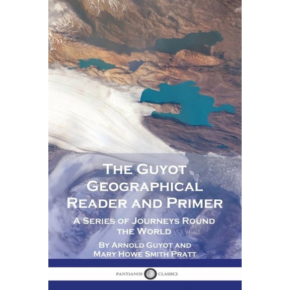 The Guyot Geographical Reader and Primer: A Series of Journeys Round the World, (Paperback)