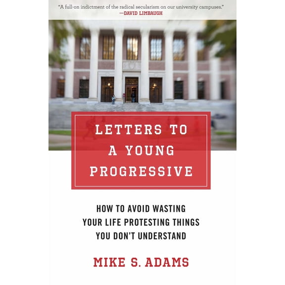 Pre-Owned Letters to a Young Progressive: How to Avoid Wasting Your Life Protesting Things You Dona't Understand (Hardcover) 1621570312 9781621570318