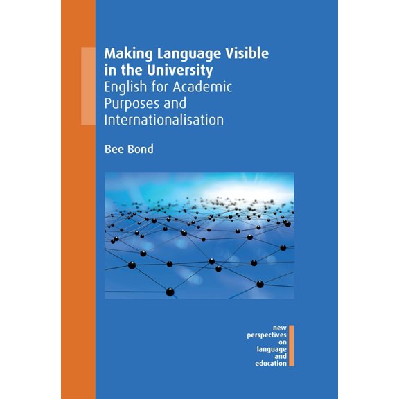 New Perspectives on Language and Educati Making Language Visible in the University: English for Academic Purposes and Internationalisation, Book 82, (Hardcover)