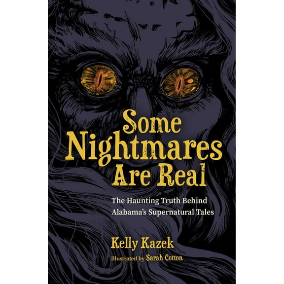 Some Nightmares Are Real: The Haunting Truth Behind Alabama's Supernatural Tales, (Hardcover)