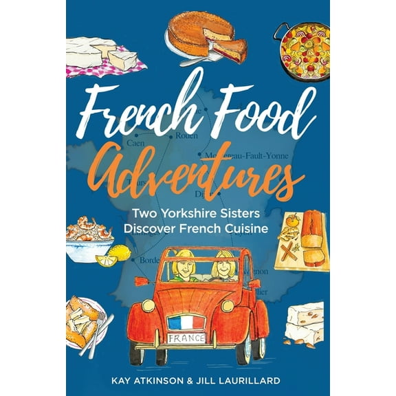 French Food Adventures: Two Yorkshire Sisters Discover French Cuisine, (Paperback)