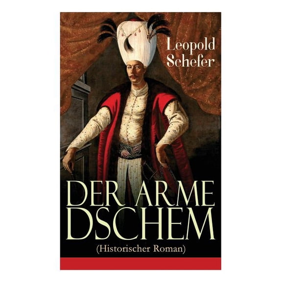 Der arme Dschem (Historischer Roman): Aus der Geschichte des Osmanischen Reiches, (Paperback)