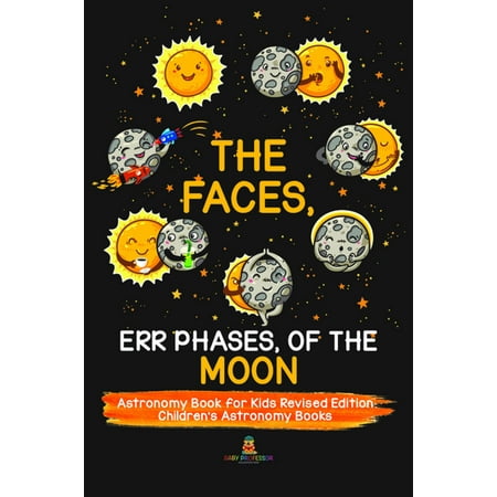 The Faces, Err Phases, of the Moon - Astronomy Book for Kids Revised Edition | Children's Astronomy Books -