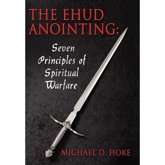 Ehud Anointing : Seven Principles of Spiritual Warfare
