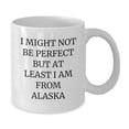 thumbnail image 2 of Funny Alaska White Coffee Mug Gifts from Friends and Family for Birthday, 'I Might Not Be Perfect But At Least I Am From Alaska', 11oz or 15oz, Ceramic, Microwave and Dishwasher Safe, 2 of 4