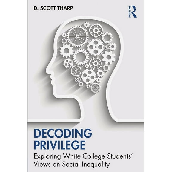 Decoding Privilege: Exploring White College Students' Views on Social Inequality, (Paperback)