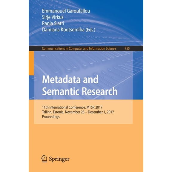 Communications in Computer and Informati Metadata and Semantic Research: 11th International Conference, Mtsr 2017, Tallinn, Estonia, November 28 - December 1, 20, Book 755, (Paperback)