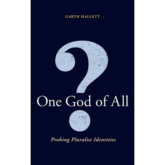 One God of All?: Probing Pluralist Identities, (Hardcover)