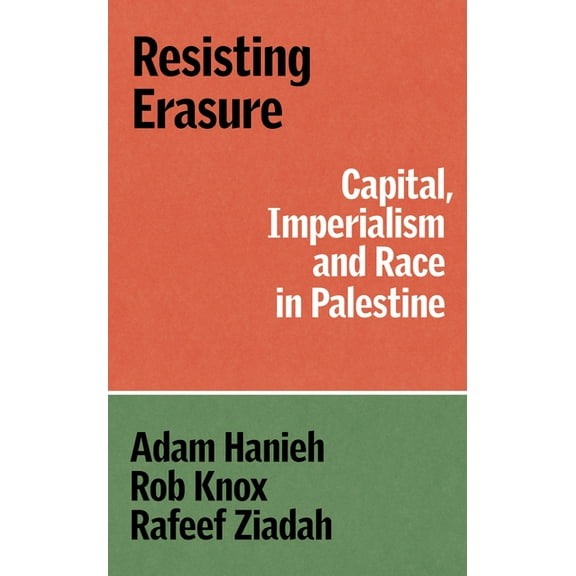 Resisting Erasure: Capital, Imperialism and Race in Palestine, (Paperback)