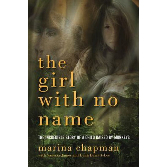 Pre-Owned Girl with No Name: The Incredible Story of a Child Raised by Monkeys (Paperback) 1605985457 9781605985459