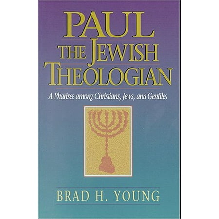 Paul the Jewish Theologian : A Pharisee Among Christians, Jews, and (Kill The Best Gentiles)