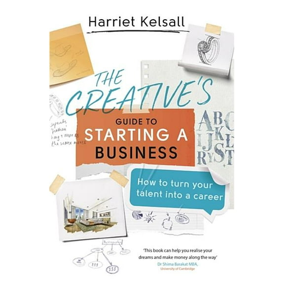 The Creative's Guide to Starting a Business: How to Turn Your Talent Into a Career, (Paperback)