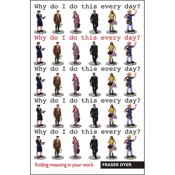 Why Do I Do This Every Day?: Finding Meaning in Your Work, (Paperback)