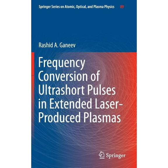 Springer Atomic, Optical, and Plasma Phy Frequency Conversion of Ultrashort Pulses in Extended Laser-Produced Plasmas, Book 89, (Hardcover)