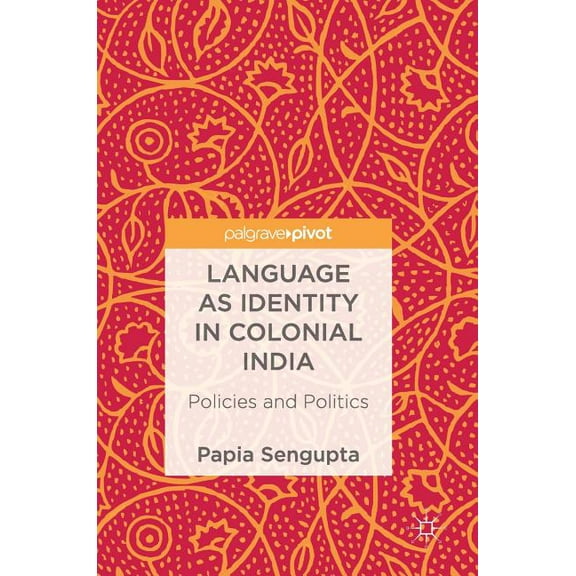 Language as Identity in Colonial India: Policies and Politics, (Hardcover)
