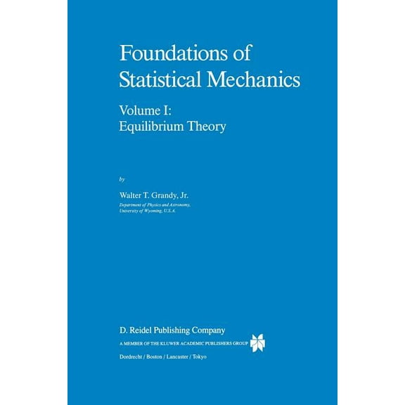 Fundamental Theories of Physics Foundations of Statistical Mechanics: Equilibrium Theory, Book 19, (Paperback)