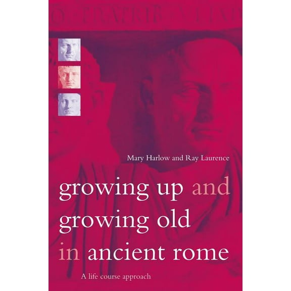 Growing Up and Growing Old in Ancient Rome: A Life Course Approach, (Paperback)