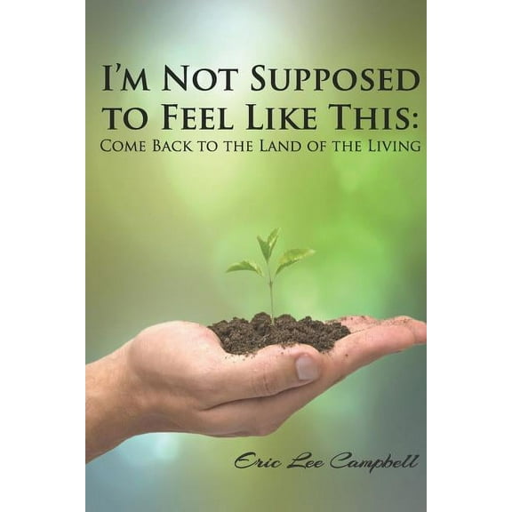 I'm Not Supposed to Feel Like This : Come Back to the Land of the Living (Paperback)