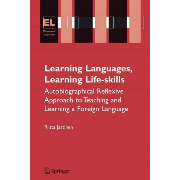 Educational Linguistics Learning Languages, Learning Life Skills: Autobiographical Reflexive Approach to Teaching and Learning a Foreign Languag, Book 8, (Paperback)