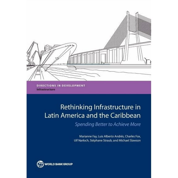 Directions in Development - Infrastructu Rethinking Infrastructure in Latin America and the Caribbean: Spending Better to Achieve More, (Paperback)