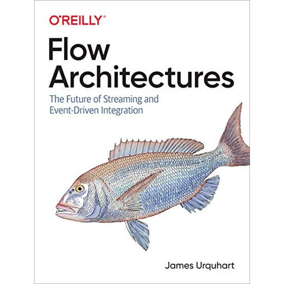 Pre-Owned Flow Architectures: The Future of Streaming and Event-Driven Integration (Paperback) 1492075892 9781492075899