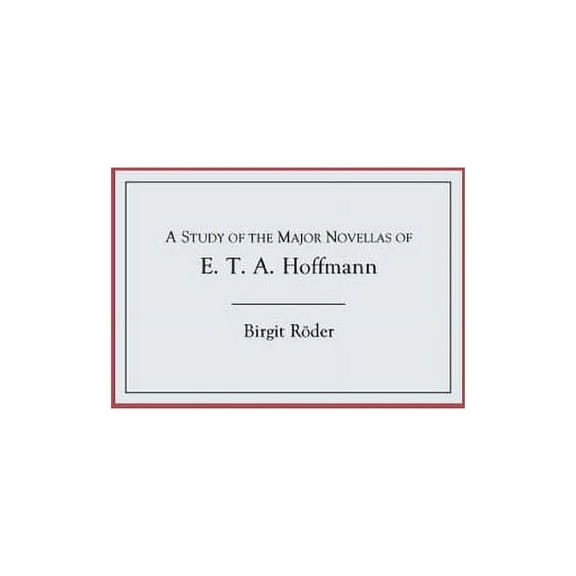 Studies in German Literature Linguistics A Study of the Major Novellas of E.T.A. Hoffmann, Book 1, (Hardcover)