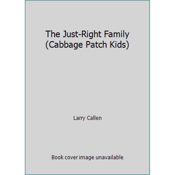 Pre-Owned The Just-Right Family (Cabbage Patch Kids) (Hardcover) 0910313261 9780910313261