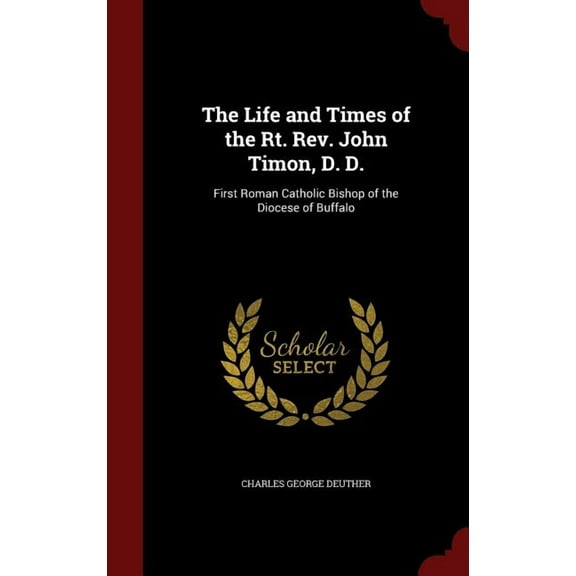 The Life and Times of the Rt. Rev. John Timon, D. D. (Hardcover)