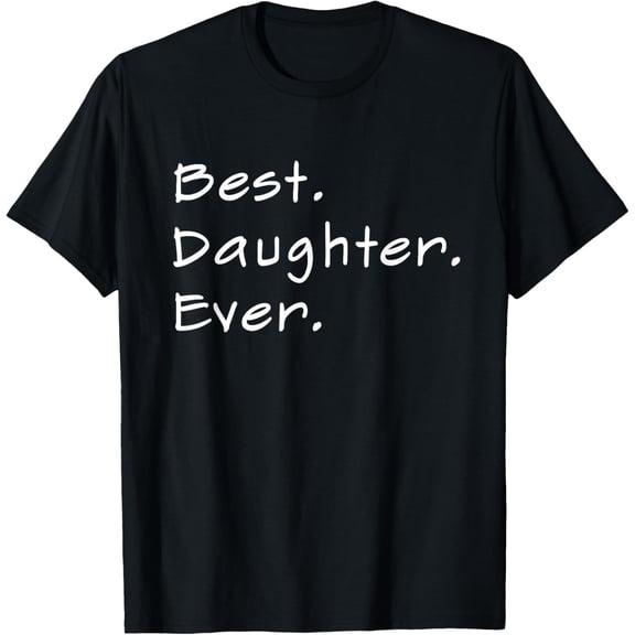 Best. Daughter. Ever. T-Shirt