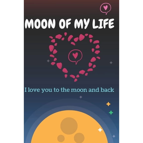 Moon Of My Life: Love You To The Moon And Back Valentine's Gift For Lovers, Happy Valentine's Gift, 120 pages: Moon Of M, (Paperback)