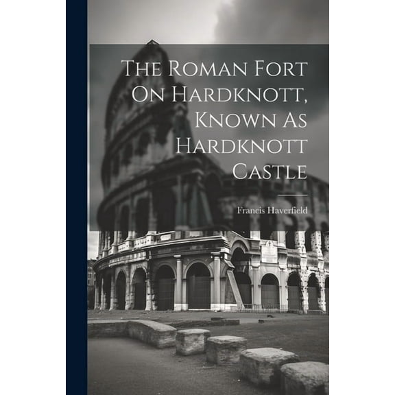 The Roman Fort On Hardknott, Known As Hardknott Castle (Paperback)