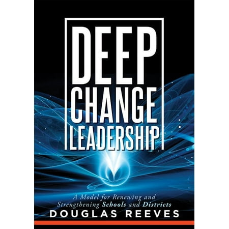 UPC: 9781952812071 | Deep Change Leadership: A Model for Renewing and Strengthening Schools and Districts (a Resource for Effective School Leadership and Change Efforts) (Paperback)