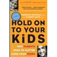 thumbnail image 1 of Pre-Owned Hold on to Your Kids: Why Parents Need to Matter More Than Peers (Paperback) by Gordon Neufeld, Dr. Gabor Mate, 1 of 1