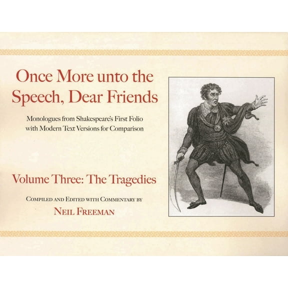 Applause Books Once More Unto the Speech, Dear Friends: The Tragedies: Volume 3, (Paperback)